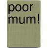 Poor Mum! door Rowan Barnes Murphy