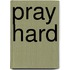 Pray Hard