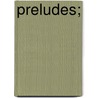 Preludes; door Maurice Francis Egan