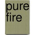 Pure Fire