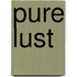 Pure Lust