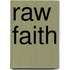 Raw Faith