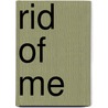 Rid of Me door Kate Schatz