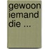 Gewoon iemand die ...