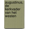 Augustinus, de kerkvader van het Westen by K. van der Zwaag