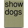 Show Dogs by Kate Lacey
