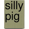Silly Pig by Margo Linn