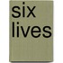 Six Lives