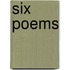 Six Poems