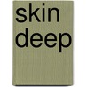 Skin Deep door Ted A. Grossbart