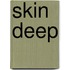 Skin Deep