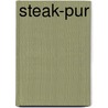 Steak-Pur by Steffen Eichhorn