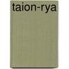 Taion-Rya by Miriam T. Timpledon