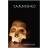 Tarnished by Michael Fader J.