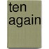Ten Again