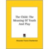 The Child door Alexander Francis Chamberlain