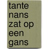 Tante Nans zat op een gans
