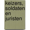 Keizers, soldaten en juristen by W.J. Zwalve