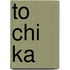 To Chi Ka
