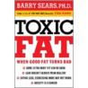 Toxic Fat by Dr Barry Sears