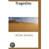 Tragedies by Arthur Symons