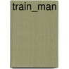 Train_man by Hitori Nakano