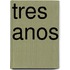 Tres Anos