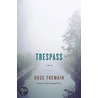 Tresspass by Rose Tremain