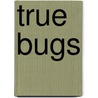 True Bugs door Sara Swan Miller