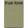 True-Love door Allen Grossman
