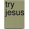 Try Jesus by Kenyatta Jensen