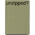 Unzipped?