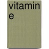 Vitamin E door Ronald R. Eitenmiller