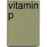 Vitamin P by Udo Vach