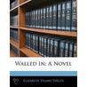 Walled In by Elizabeth Stuart Phelps Ward
