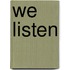We Listen