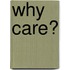 Why Care?