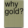 Why Gold? door Leslie Snyder Bates