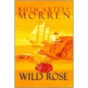 Wild Rose by Ruth Axtell Morren