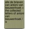Alle de brieven van Antoni van Leeuwenhoek = The collected letters of Antoni van Leeuwenhoek / IX
