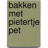 Bakken met Pietertje Pet