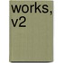 Works, V2