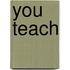 You Teach
