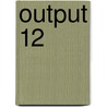 output 12 door Onbekend