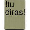 !Tu Diras! door Martinez-Lage/Gutierrez/R