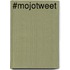#Mojotweet