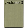 , Volume 3 by . Anonymous