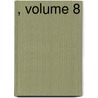 , Volume 8 by Unknown