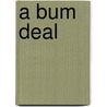 A Bum Deal door Rufus Hannah