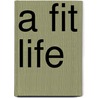 A Fit Life by Debbie Wood